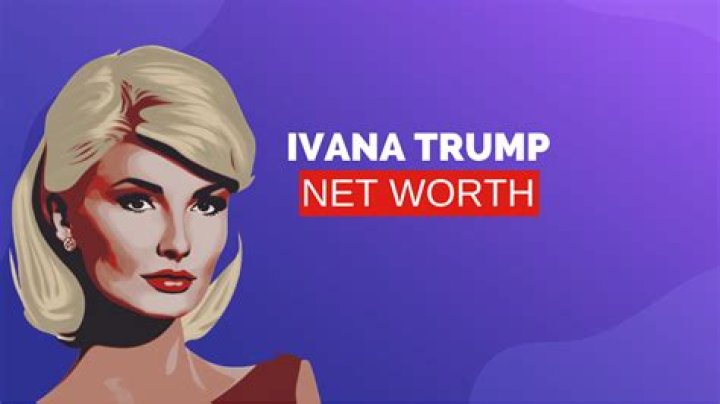 Ivana Trump net worth at the time of death